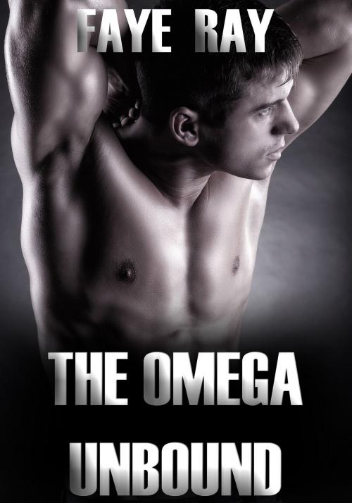 Cover of the book The Omega Unbound: Taking The Alphas by Faye Ray, Simone Holloway