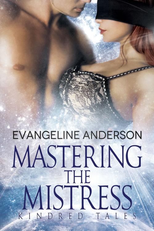 Cover of the book Mastering the Mistress: Kindred Tales by Evangeline Anderson, Evangeline Anderson
