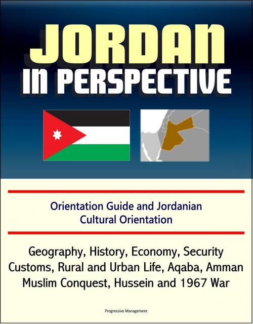 Cover of the book Jordan in Perspective: Orientation Guide and Jordanian Cultural Orientation: Geography, History, Economy, Security, Customs, Rural and Urban Life, Aqaba, Amman, Muslim Conquest, Hussein and 1967 War by Progressive Management, Progressive Management