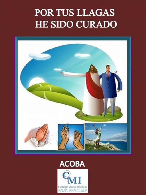 Cover of the book Por tus llagas he sido curado by ACOBA, ACOBA