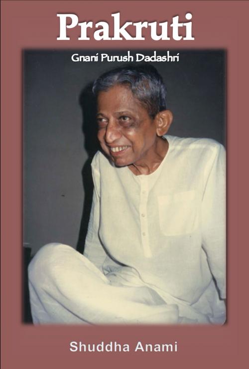 Cover of the book Prakruti: Gnani Purush Dadashri by Shuddha Anami, Shuddha Anami