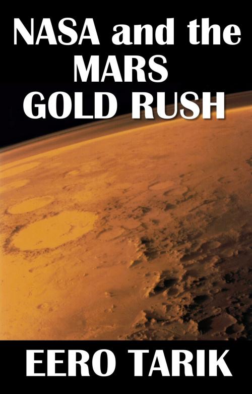 Cover of the book NASA and the Mars Gold Rush by Eero Tarik, Eero Tarik