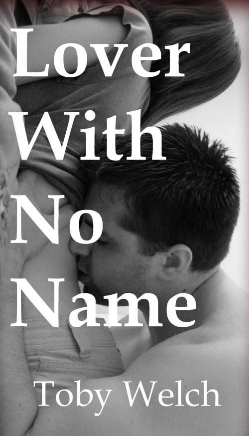 Cover of the book Lover With No Name by Toby Welch, Toby Welch