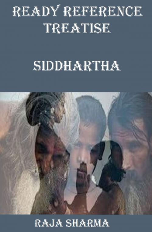 Cover of the book Ready Reference Treatise: Siddhartha by Raja Sharma, Raja Sharma