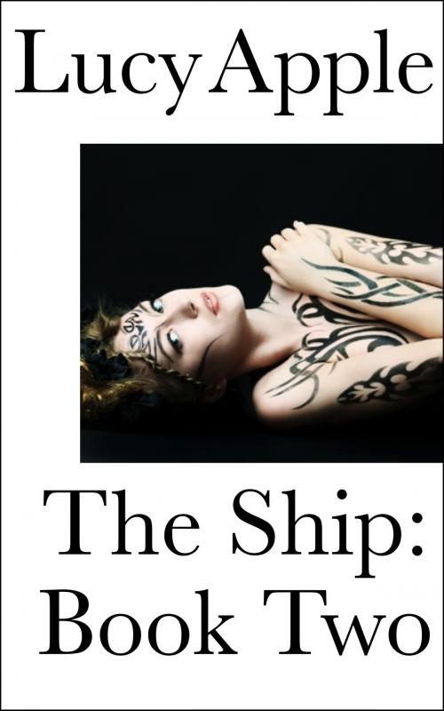 Cover of the book The Ship: Book Two by Lucy Apple, Lucy Apple Erotica