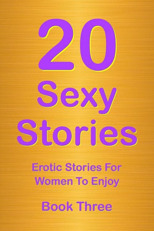 Cover of the book 20 Sexy Stories: Romantic, Erotic Stories For Women Book Three by Rory Richards, Rory Richards Publishing