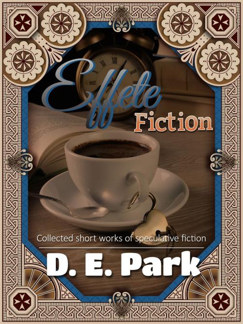 Cover of the book Effete Fiction by D. E. Park, D. E. Park