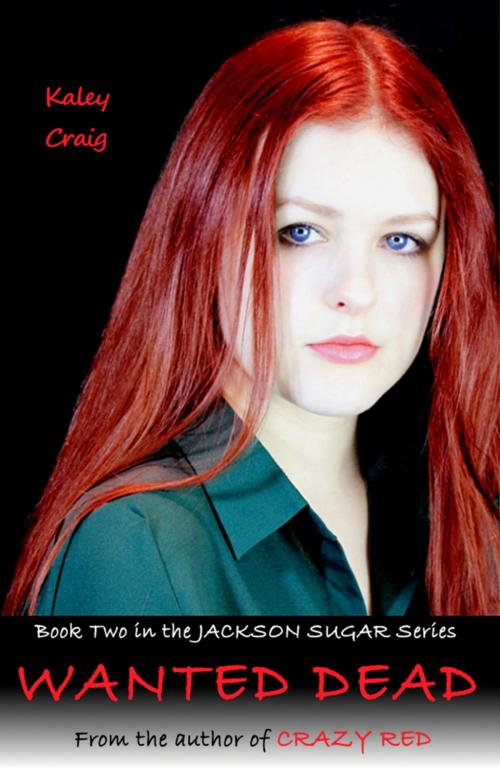 Cover of the book Jackson Sugar: WANTED DEAD by Kaley Craig, Kaley Craig