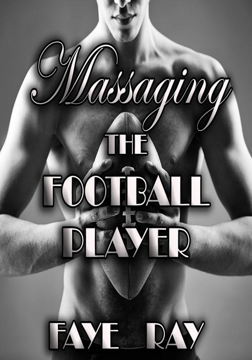 Cover of the book Massaging The Football Player by Faye Ray, Simone Holloway