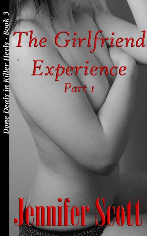 Cover of the book The Girlfriend Experience: Part I by Jennifer Scott, Jennifer Scott