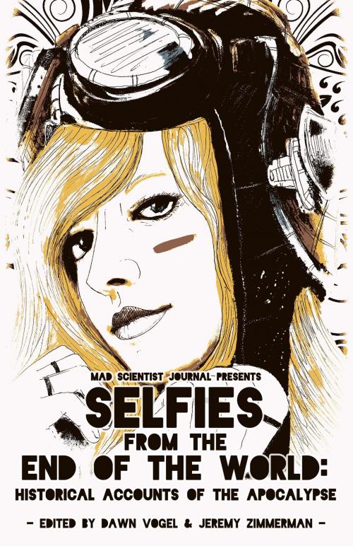 Cover of the book Selfies from the End of the World: Historical Accounts of the Apocalypse by Dawn Vogel, Jeremy Zimmerman, DefCon One Publishing