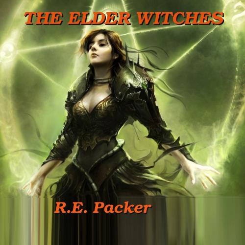 Cover of the book The Elder Witches by R.E. Packer, R.E. Packer