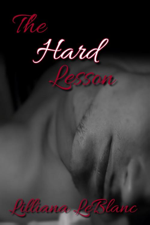 Cover of the book The Hard Lesson (Taboo Desires #1) by Lilliana LeBlanc, Lilliana LeBlanc