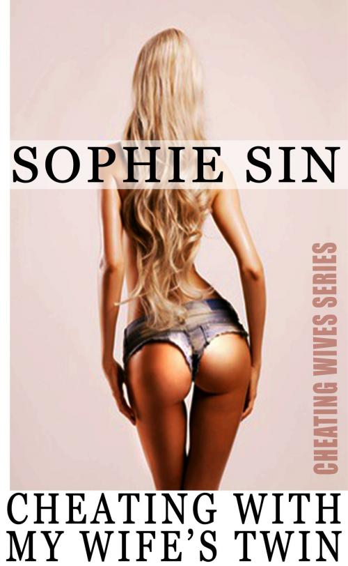 Cover of the book Cheating With My Wife's Twin (Cheating Wives Series) by Sophie Sin, Lunatic Ink Publishing