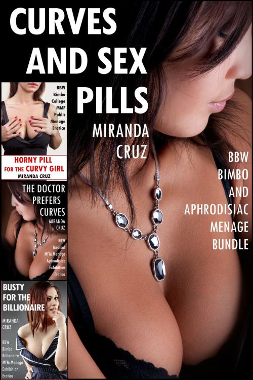 Cover of the book Curves and Sex Pills (BBW Bimbo and Aphrodisiac Menage Bundle) by Miranda Cruz, Miranda Cruz