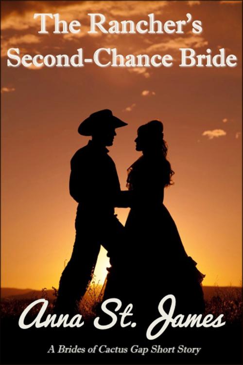 Cover of the book The Rancher's Second-Chance Bride by Anna St. James, Anna St. James