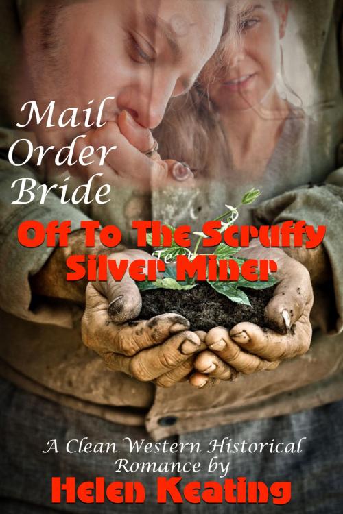 Cover of the book Mail Order Bride: Off To The Scruffy Silver Miner (A Clean Western Historical Romance) by Helen Keating, Lisa Castillo-Vargas