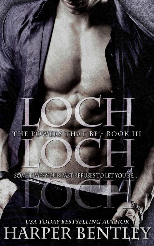 Cover of the book Loch (The Powers That Be, Book 3) by Harper Bentley, Harper Bentley