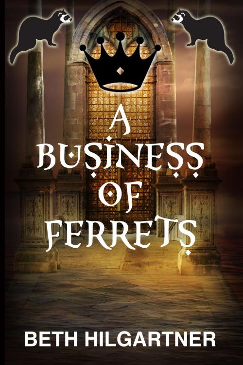 Cover of the book A Business of Ferrets by Beth Hilgartner, Beth Hilgartner