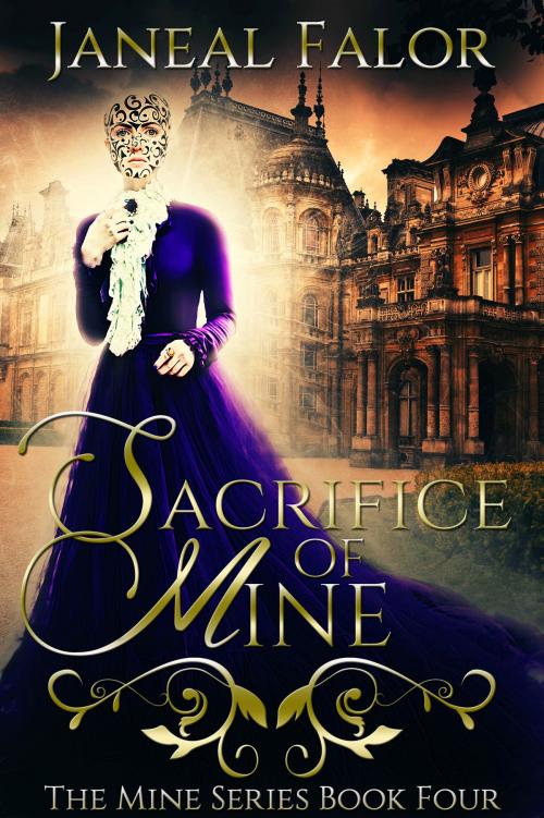 Cover of the book Sacrifice of Mine (Mine #4) by Janeal Falor, Janeal Falor