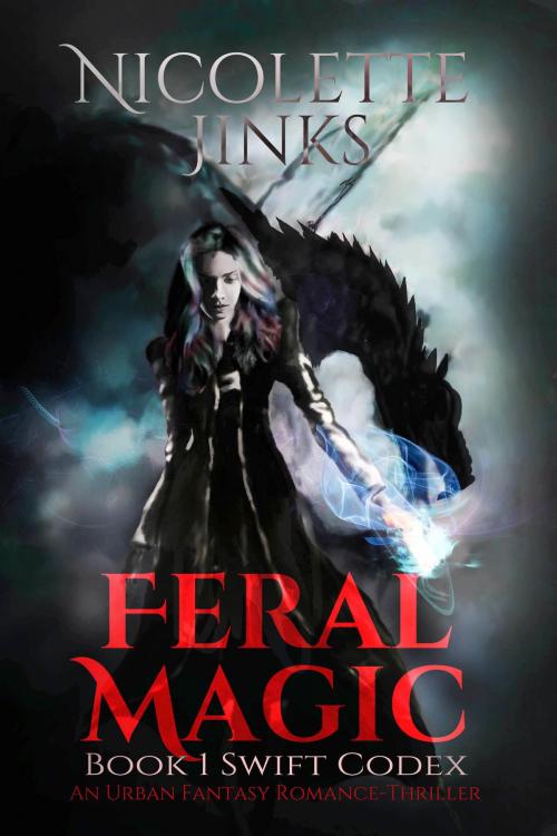 Cover of the book Feral Magic: An Urban Fantasy Romance-Thriller by Nicolette Jinks, Nicolette Jinks
