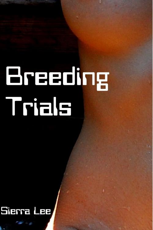 Cover of the book Breeding Trials 006 by Sierra Lee, Sierra Lee