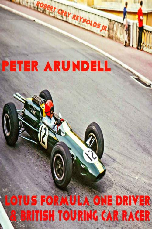 Cover of the book Peter Arundell Lotus Formula One Driver & British Touring Car Racer by Robert Grey Reynolds Jr, Robert Grey Reynolds, Jr