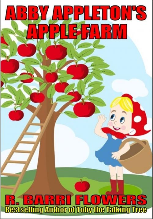 Cover of the book Abby Appleton’s Apple Farm (A Children’s Picture Book) by R. Barri Flowers, R. Barri Flowers