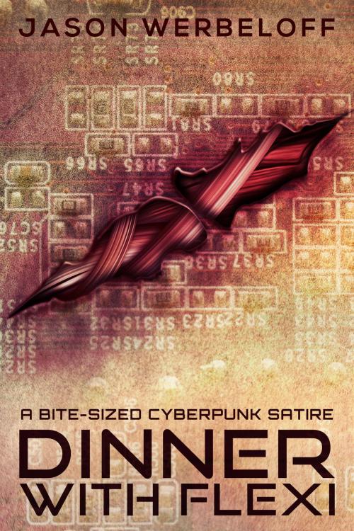 Cover of the book Dinner with Flexi: A Bite-Sized Cyberpunk Satire by Jason Werbeloff, Jason Werbeloff