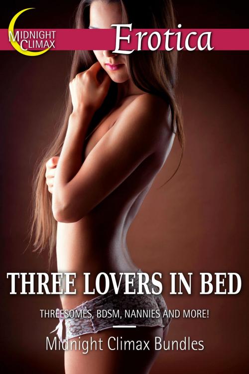 Cover of the book Three Lovers in Bed (Threesomes, BDSM, Nannies and More!) by Midnight Climax Bundles, Midnight Climax Bundles