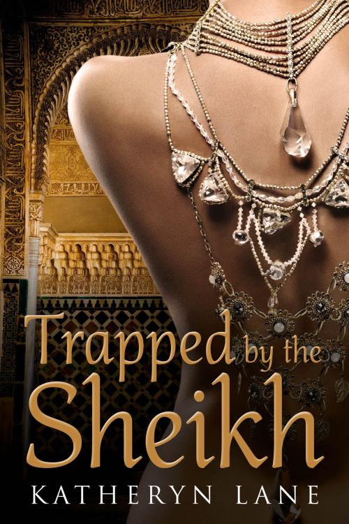Cover of the book Trapped by the Sheikh by Katheryn Lane, Katheryn Lane