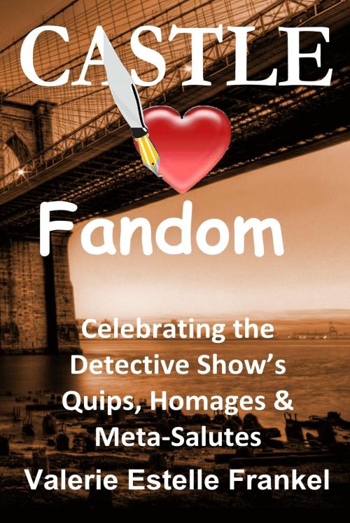 Cover of the book Castle Loves Fandom: Celebrating the Detective Show’s Quips, Homages, and Meta-Salutes by Valerie Estelle Frankel, Valerie Estelle Frankel