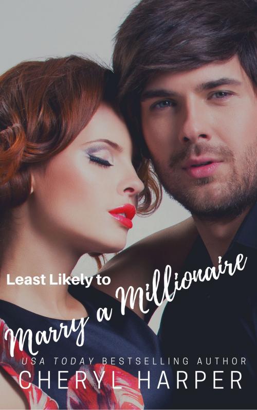Cover of the book Least Likely to Marry a Millionaire by Cheryl Harper, Cheryl Harper
