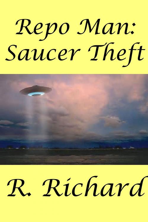 Cover of the book Repo Man: Saucer Theft by R. Richard, R. Richard