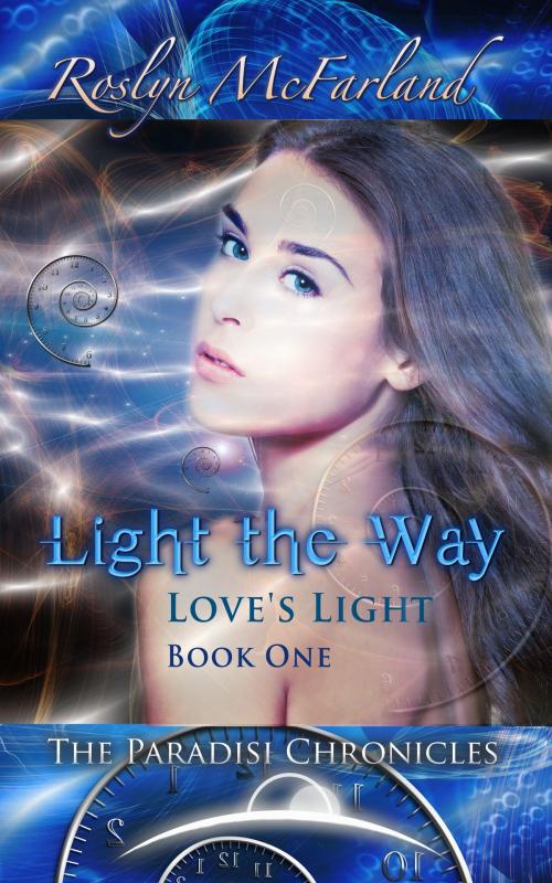 Cover of the book Light the Way: Love's Light Volume One, the Paradisi Chronicles by Roslyn McFarland, Roslyn McFarland
