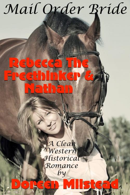 Cover of the book Mail Order Bride: Rebecca The Freethinker & Nathan (A Clean Western Historical Rancher) by Doreen Milstead, Susan Hart