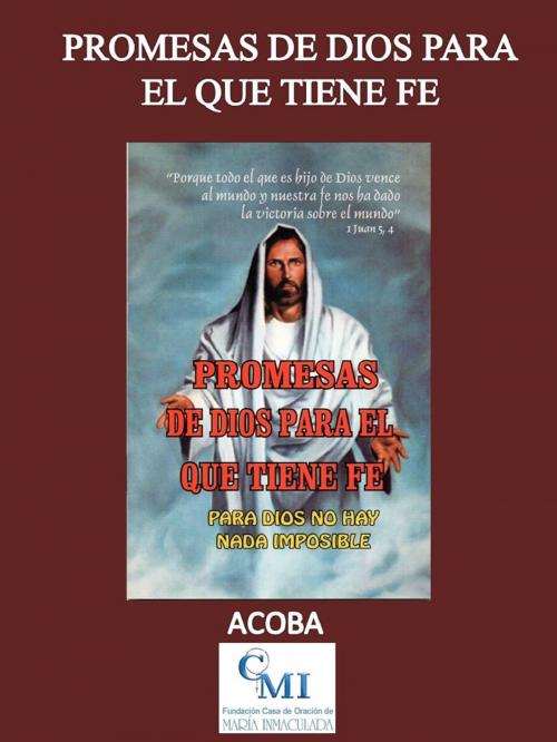Cover of the book Promesas de Dios para el que tiene Fe by ACOBA, ACOBA