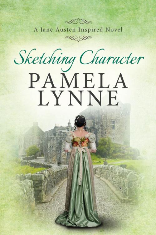 Cover of the book Sketching Character: A Jane Austen Inspired Novel by Pamela Lynne, Pamela Lynne