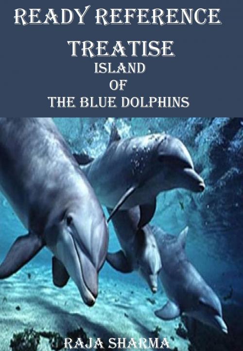 Cover of the book Ready Reference Treatise: Island of the Blue Dolphins by Raja Sharma, Raja Sharma