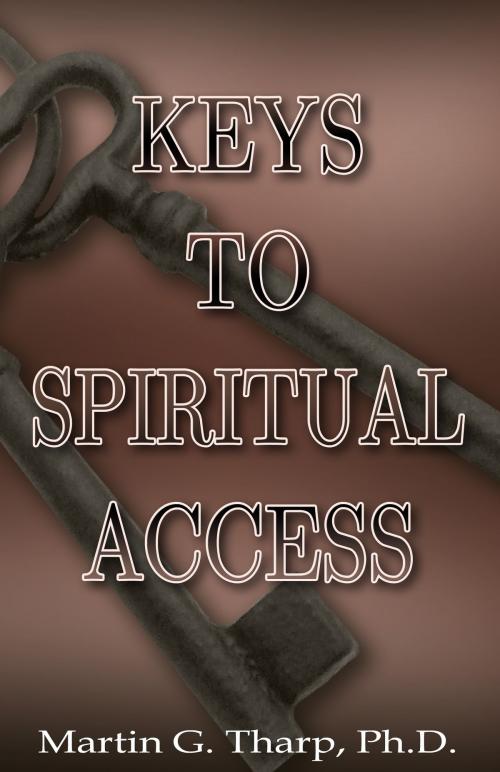 Cover of the book Keys to Spiritual Access by Dr. Martin G Tharp PhD, Dr. Martin G Tharp PhD