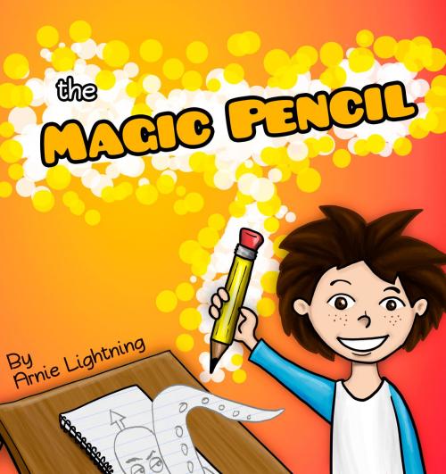 Cover of the book The Magic Pencil by Arnie Lightning, Hey Sup Bye Publishing