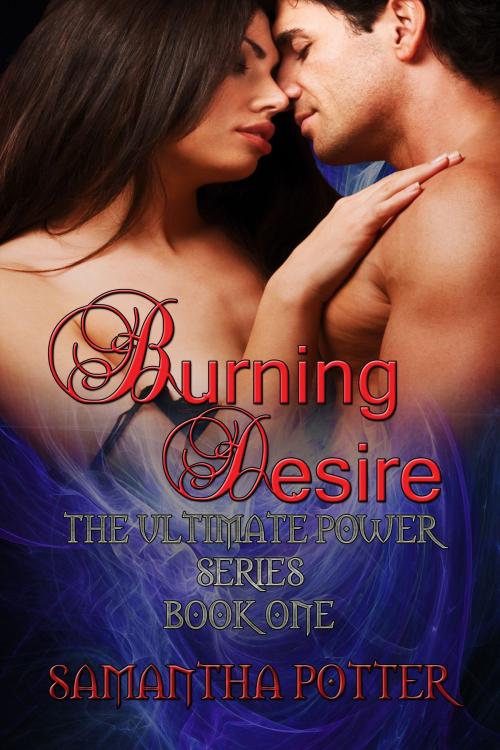 Cover of the book Burning Desire (The Ultimate Power Book 1) by Samantha Potter, Samantha Potter