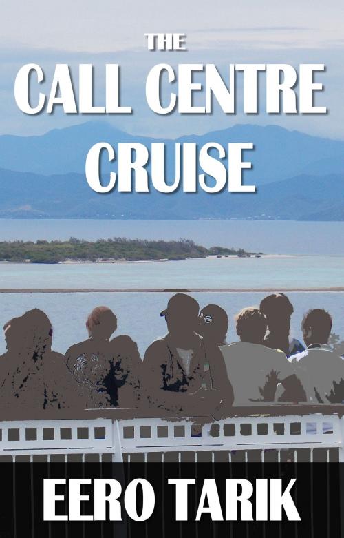 Cover of the book The Call Centre Cruise by Eero Tarik, Eero Tarik