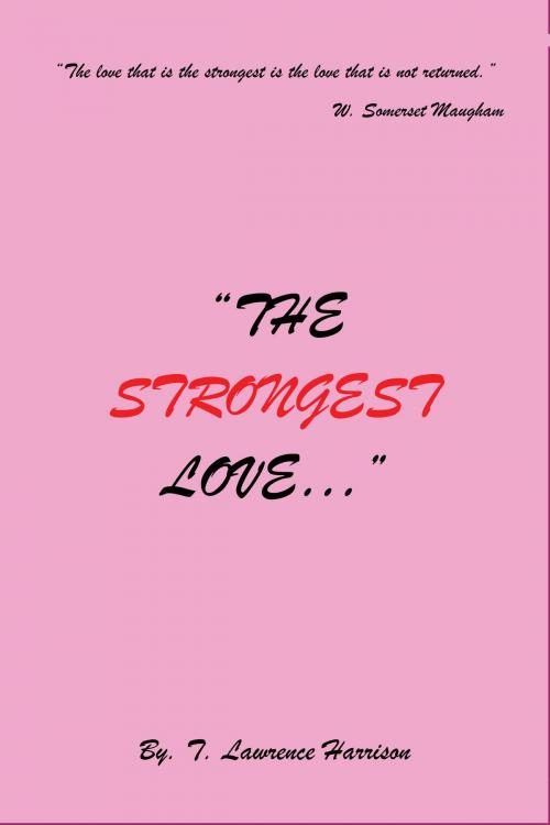 Cover of the book "The Strongest Love..." by T. Lawrence Harrison, T. Lawrence Harrison