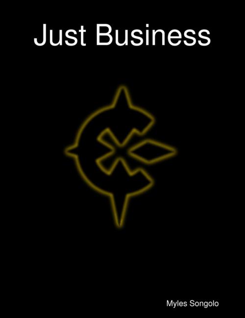 Cover of the book Just Business by Myles Songolo, Lulu.com
