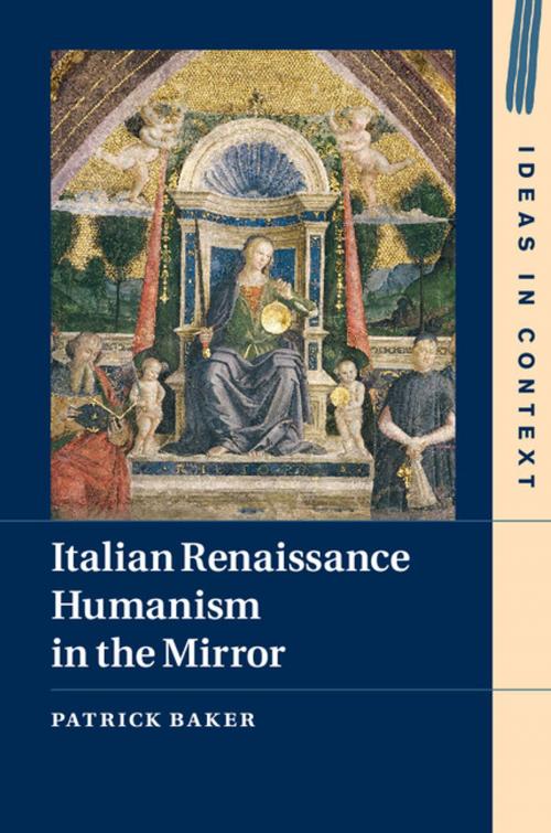 Cover of the book Italian Renaissance Humanism in the Mirror by Patrick Baker, Cambridge University Press