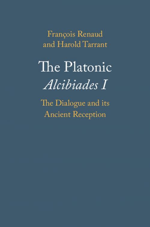 Cover of the book The Platonic Alcibiades I by François Renaud, Harold Tarrant, Cambridge University Press
