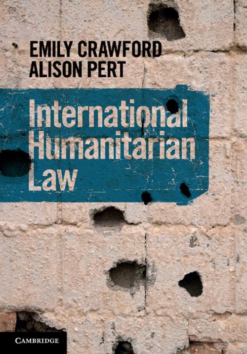 Cover of the book International Humanitarian Law by Emily Crawford, Alison Pert, Cambridge University Press