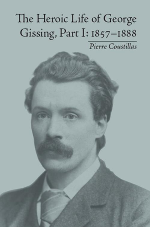 Cover of the book The Heroic Life of George Gissing, Part I by Pierre Coustillas, Taylor and Francis