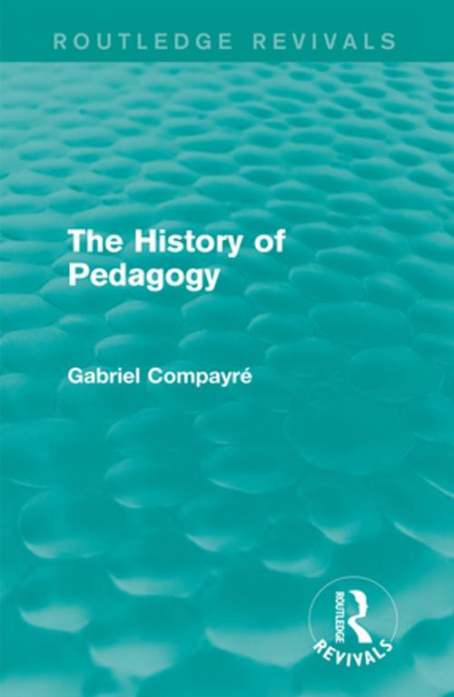 Cover of the book The History of Pedagogy by Gabriel Compayré, Taylor and Francis
